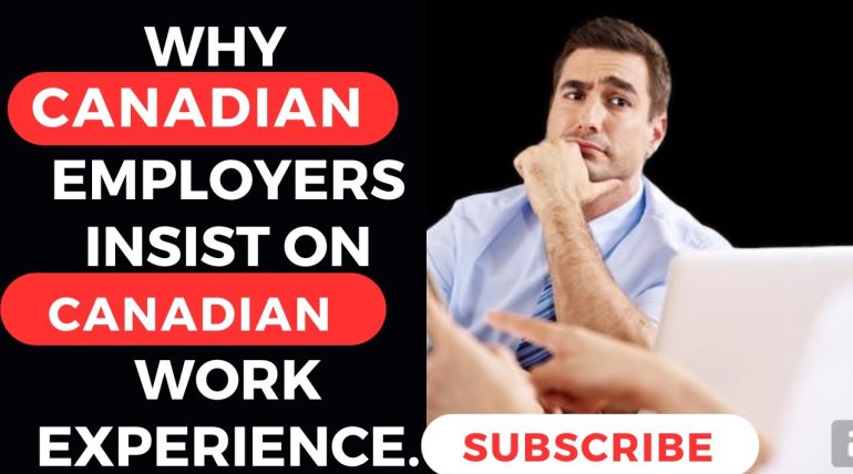 WHY DO CANADIAN EMPLOYERS INSIST ON CANADIAN WORK EXPERIENCE?