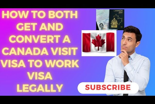 HOW TO GET AND CONVERT A CANADA VISIT VISA TO A WORK VISA.