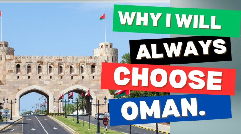 WHY I WILL ALWAYS CHOOSE OMAN